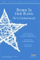 Born Is the King (It's Christmas) SATB choral sheet music cover